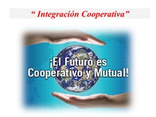“  Integración Cooperativa” 