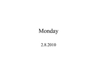 Monday 2.8.2010 