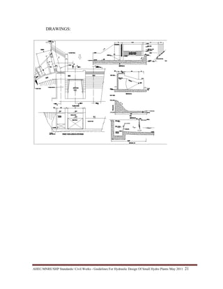 AHEC/MNRE/SHP Standards/ Civil Works - Guidelines For Hydraulic Design Of Small Hydro Plants /May 2011  21 
DRAWINGS:
 
