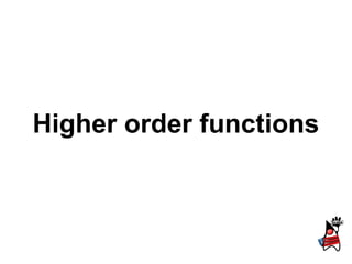 Higher order functions
 
