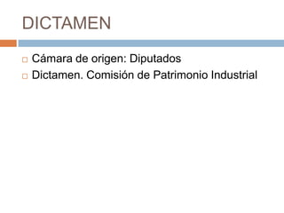 DICTAMENCámara de origen: DiputadosDictamen. Comisión de Patrimonio Industrial