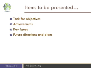 Items to be presented…
       Task for objectives
       Achievements

       Key issues

       Future directions and...