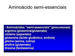 Aminoácido semi-essenciais
 