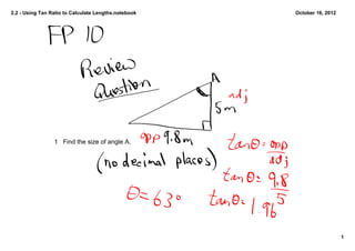 2.2 ­ Using Tan Ratio to Calculate Lengths.notebook   October 16, 2012




                 1 Find the size of angle A.




                                                                         1
 