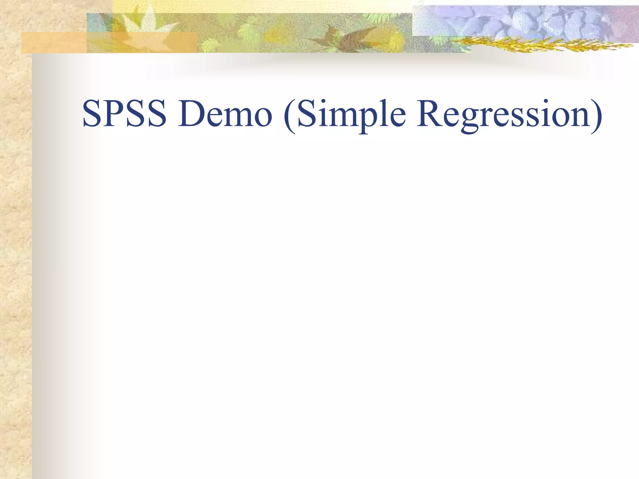 SPSS Demo (Simple Regression)
 