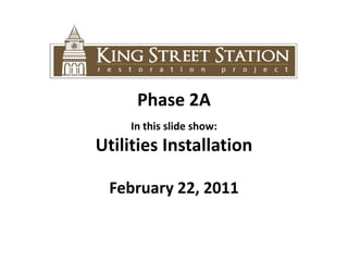 Phase 2A In this slide show:  Utilities Installation February 22, 2011 