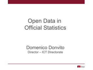 Open Data in
Official Statistics
Domenico Donvito
Director – ICT Directorate
 