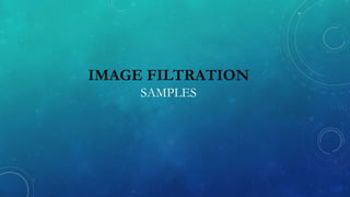 IMAGE FILTRATION
SAMPLES
 
