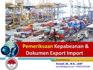 Pemeriksaan Kepabeanan &
Dokumen Export Import
 