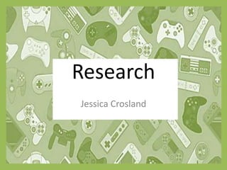 Research
Jessica Crosland
 