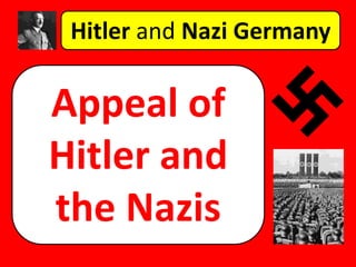 Hitler and Nazi Germany
Appeal of
Hitler and
the Nazis
 