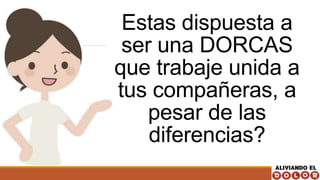 Estas dispuesta a
ser una DORCAS
que trabaje unida a
tus compañeras, a
pesar de las
diferencias?
 