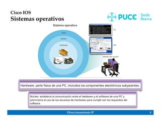 Direccionamiento IP 5
Cisco IOS
Sistemas operativos
 