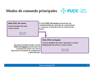 Direccionamiento IP 7
Modos de comando principales
 