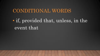 CONDITIONAL WORDS
• if, provided that, unless, in the
event that
 