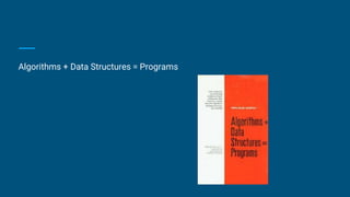 Algorithms + Data Structures = Programs
 
