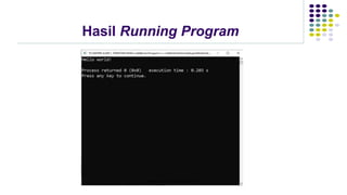 Hasil Running Program
Pertemuan 4 - Code::Blocks & C++
 