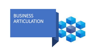 BUSINESS
ARTICULATION
 