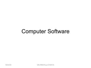 Computer Software
09/03/20 VBU/MBA/Kujur/CAM/CS
 