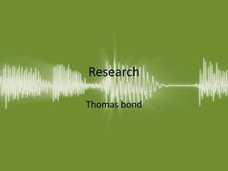 Research
Thomas bond
 