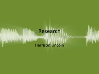 Research
Harrison Lincoln
 