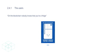 2.4.1 The users
“On the blockchain nobody knows that you’re a fridge”
Source
 