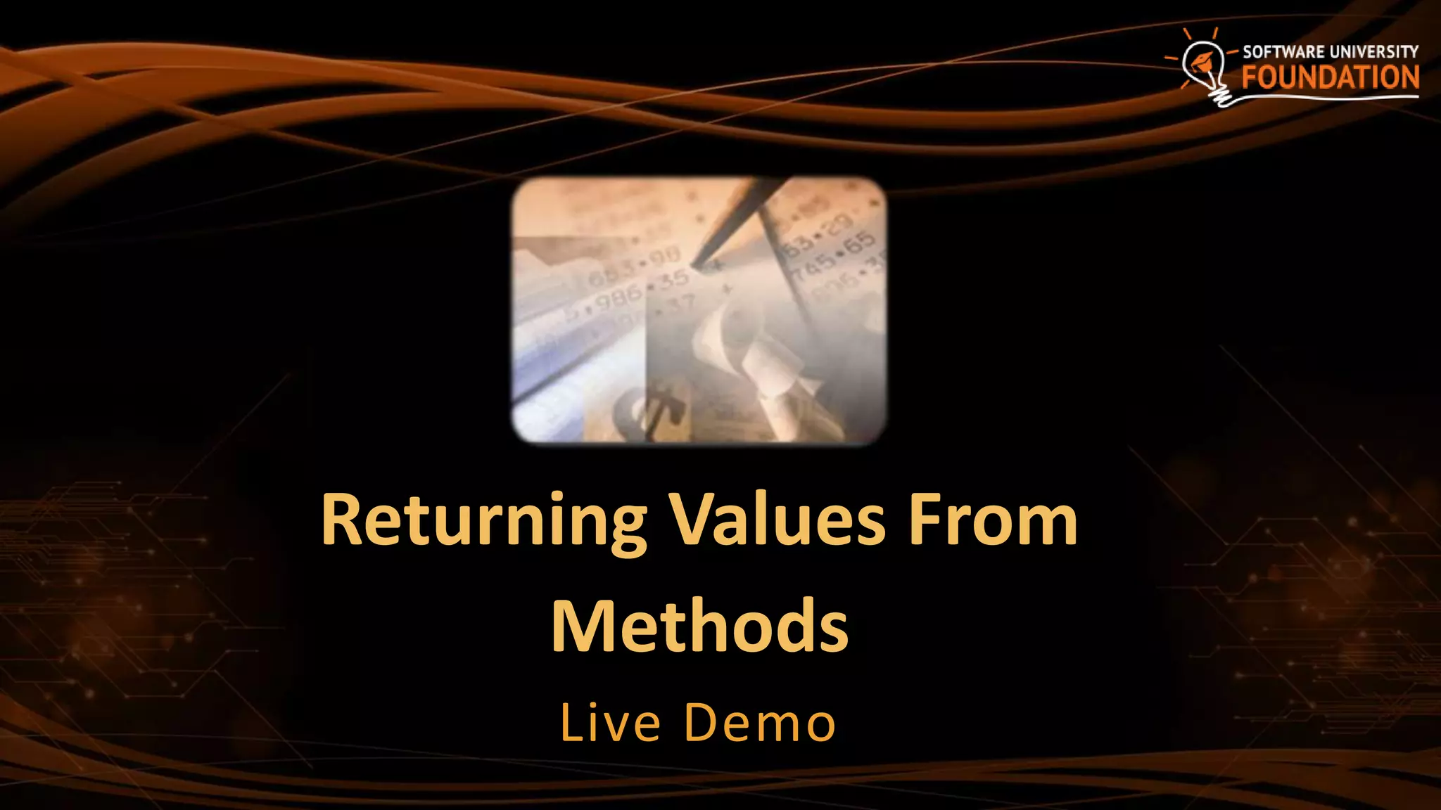 Returning Values From
Methods
Live Demo
 