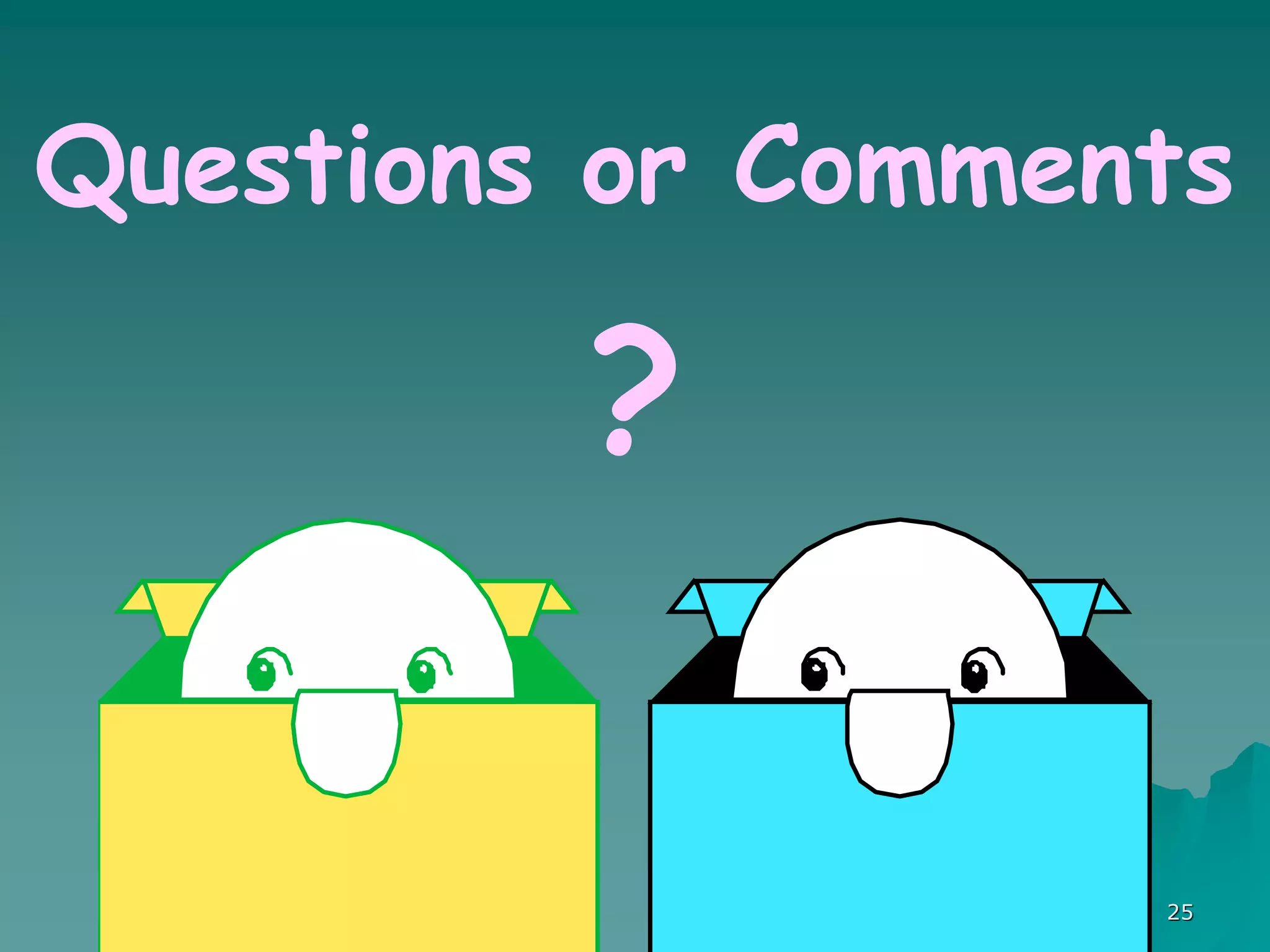 25
Questions or Comments
?
 