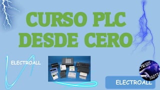 CURSO PLC
DESDE CERO
ELECTROALL
 