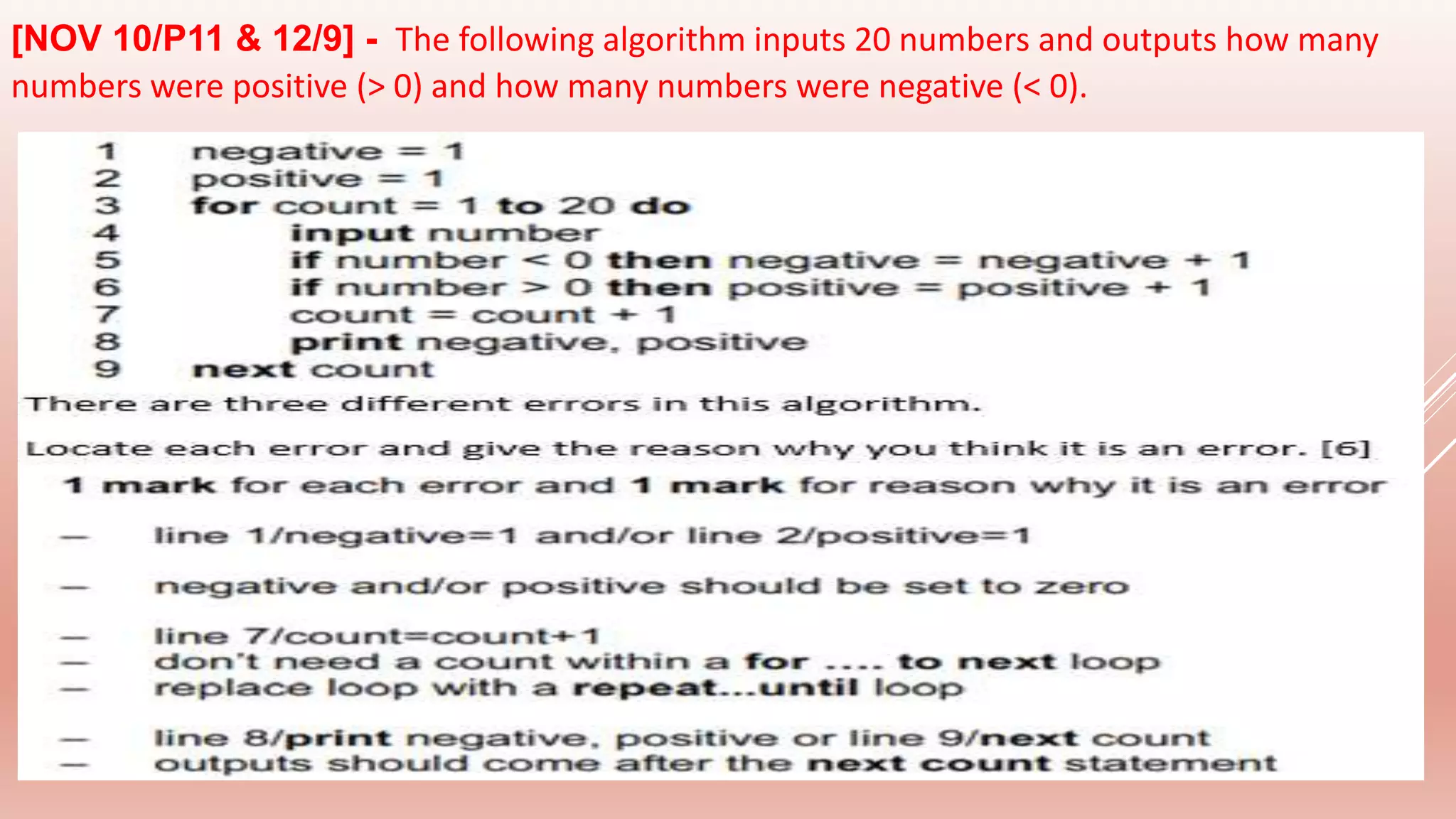 [NOV 10/P11 & 12/9] - The following algorithm inputs 20 numbers and outputs how many
numbers were positive (> 0) and how many numbers were negative (< 0).
 