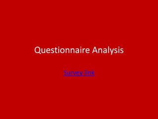 Questionnaire Analysis
Survey link
 
