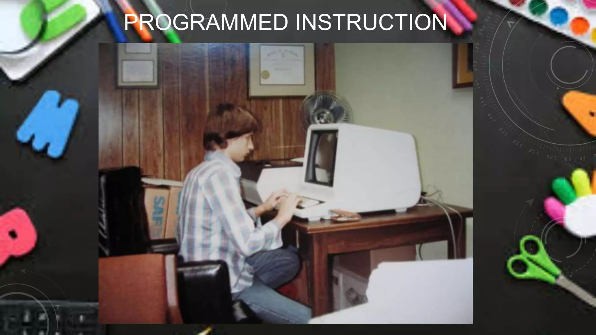 PROGRAMMED INSTRUCTION
 