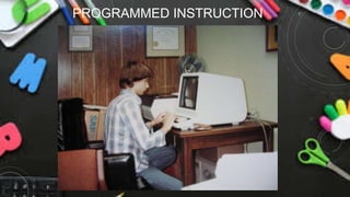 PROGRAMMED INSTRUCTION
 