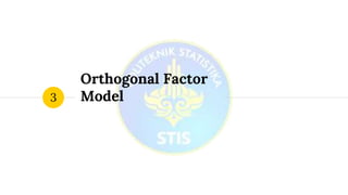 Orthogonal Factor
Model3
 