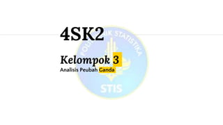 Kelompok 3
Analisis Peubah Ganda
4SK2
 