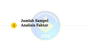 Jumlah Sampel
Analisis Faktor5
 