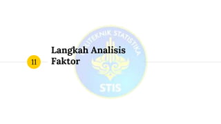 Langkah Analisis
Faktor11
 