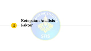 Ketepatan Analisis
Faktor12
 