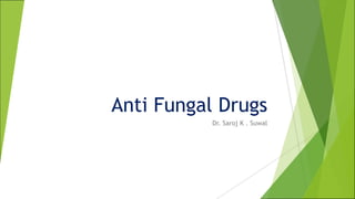 Anti Fungal Drugs
Dr. Saroj K . Suwal
 