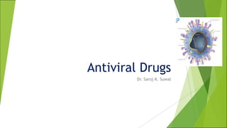 Antiviral Drugs
Dr. Saroj K. Suwal
 