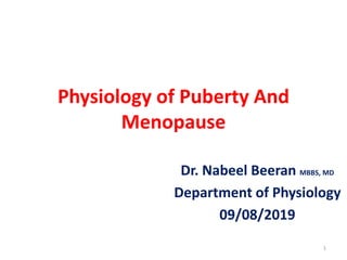 Physiology of Puberty And
Menopause
Dr. Nabeel Beeran MBBS, MD
Department of Physiology
09/08/2019
1
 