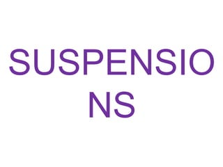 SUSPENSIO
NS
 