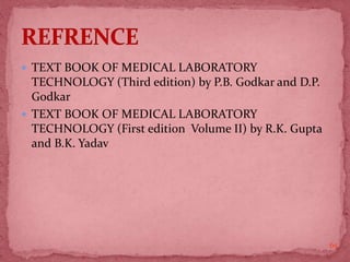  TEXT BOOK OF MEDICAL LABORATORY
TECHNOLOGY (Third edition) by P.B. Godkar and D.P.
Godkar
 TEXT BOOK OF MEDICAL LABORATORY
TECHNOLOGY (First edition Volume II) by R.K. Gupta
and B.K. Yadav
65
 