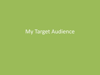 My Target Audience
 