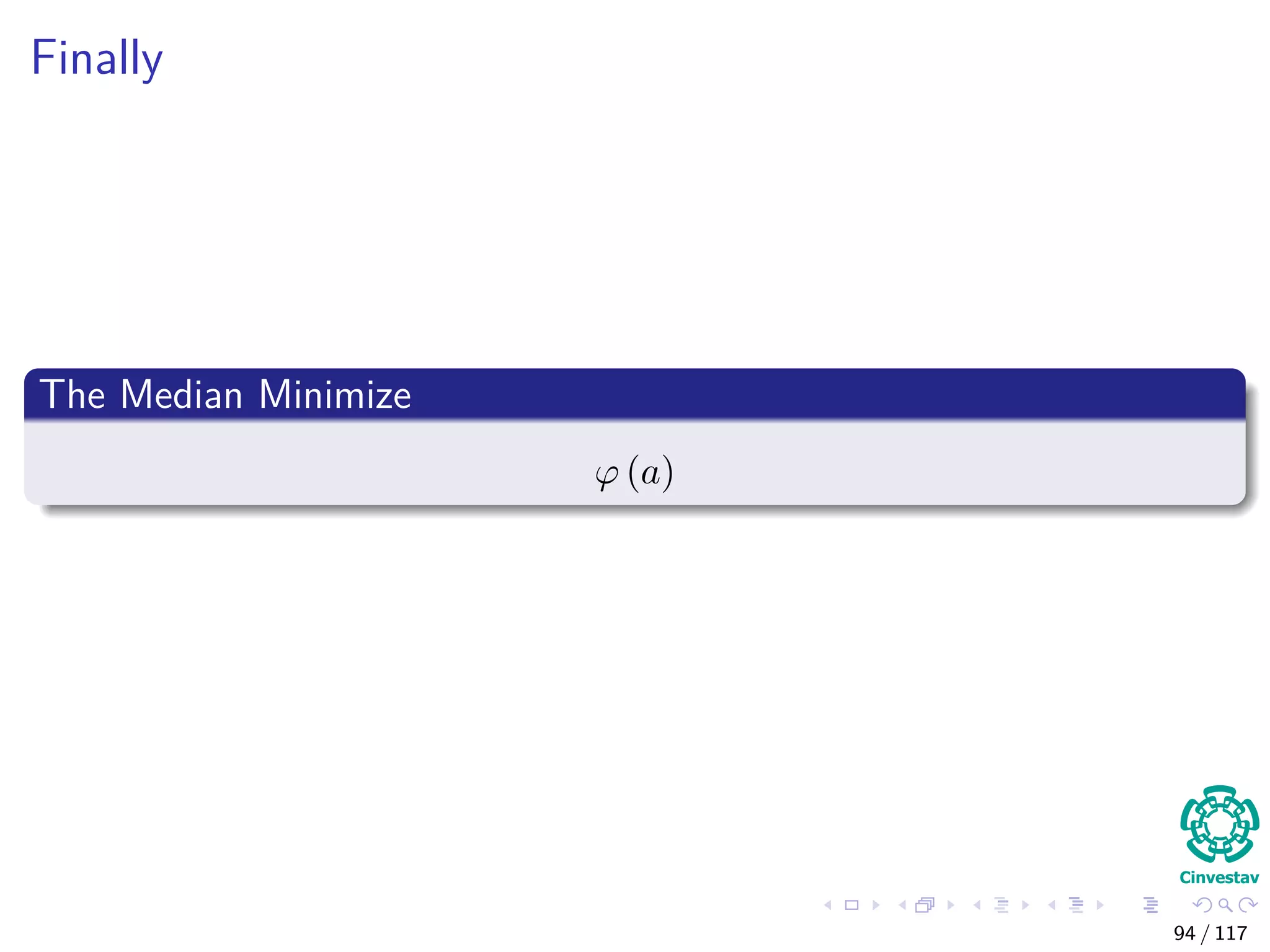 Finally
The Median Minimize
ϕ (a)
94 / 117
 