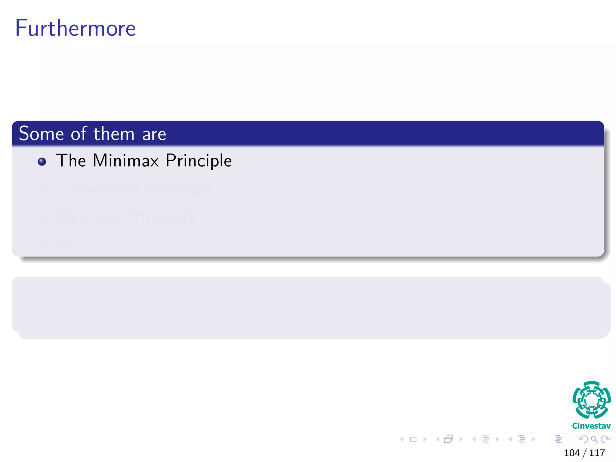 Furthermore
Some of them are
The Minimax Principle
Γ-minimax Principle
Minimax Principle
etc
The one we are interested is
The Bayes principle
104 / 117
 