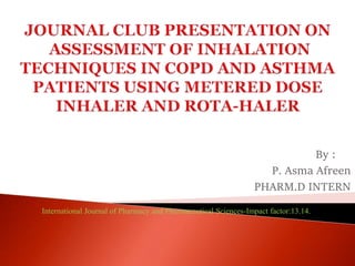 By :
P. Asma Afreen
PHARM.D INTERN
International Journal of Pharmacy and Pharmaceutical Sciences-Impact factor:13.14.
 