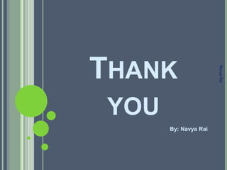 THANK
YOU
By: Navya Rai
NavyaRai
 