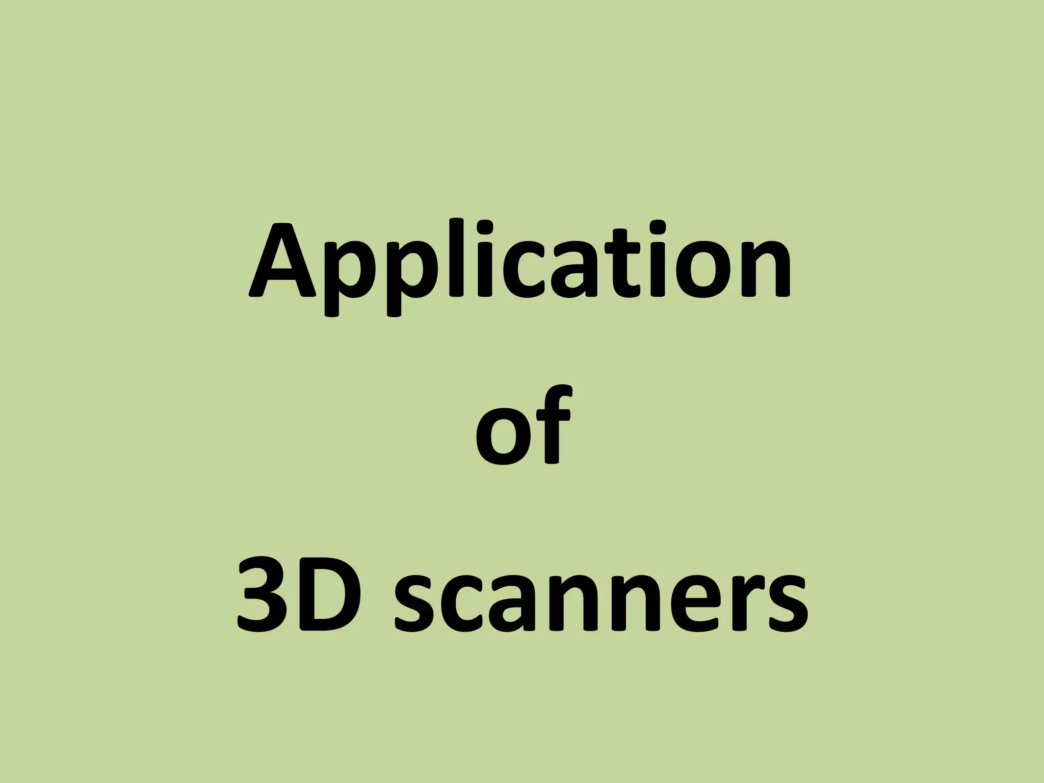 Application
of
3D scanners
 