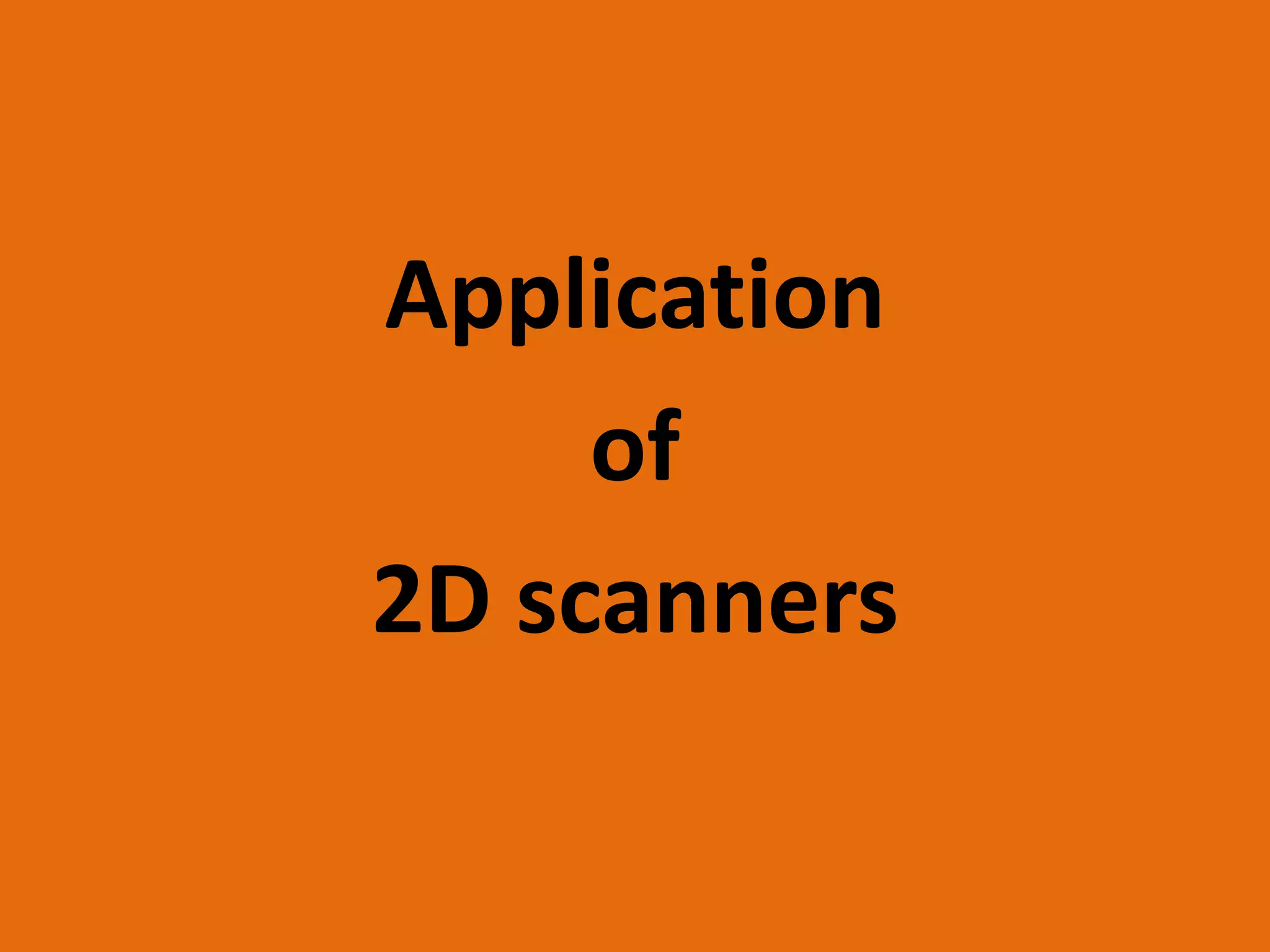 Application
of
2D scanners
 
